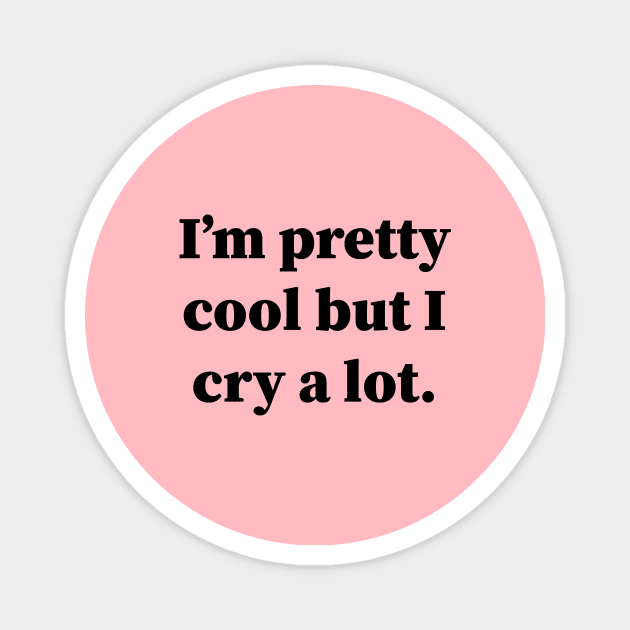 Im Pretty Cool But I Cry A Lot Magnet by Souna's Store